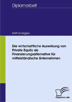 Die wirtschaftliche Auswirkung von Private Equity als Finanzierungsalternative für mittelständische Unternehmen - Saggau, Mathias