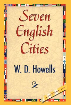 Seven English Cities - W. D. Howells, D. Howells; W. D. Howells