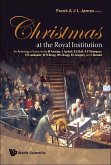 Christmas at the Royal Institution: An Anthology of Lectures by M Faraday, J Tyndall, R S Ball, S P Thompson, E R Lankester, W H Bragg, W L Bragg, R L Gregory, and I Stewart