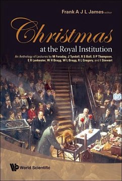 Christmas at the Royal Institution: An Anthology of Lectures by M Faraday, J Tyndall, R S Ball, S P Thompson, E R Lankester, W H Bragg, W L Bragg, R L Gregory, and I Stewart