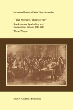 `The Workers Themselves'. Syndicalism and International Labour: the Origins of the International Working Men's Association, 1913-1923 - Thorpe, Wayne