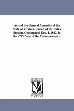 Acts of the General Assembly of the State of Virginia. Passed at the Extra Session, Commenced Dec. 4, 1862, in the 87th Year of the Commonwealth. - Virginia General Assembly