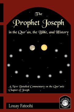 The Prophet Joseph in the Qur'an, the Bible, and History - Fatoohi, Louay