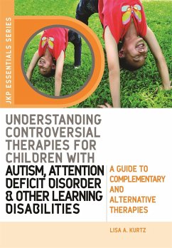 Understanding Controversial Therapies for Children with Autism, Attention Deficit Disorder, and Other Learning Disabilities - Kurtz, Elizabeth A