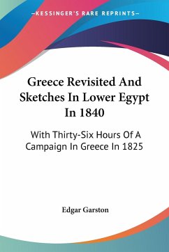 Greece Revisited And Sketches In Lower Egypt In 1840 - Garston, Edgar