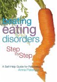 Beating Eating Disorders Step by Step: A Self-Help Guide for Recovery