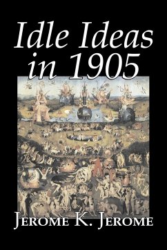 Idle Ideas in 1905 by Jerome K. Jerome, Fiction, Classics, Literary - Jerome, Jerome K.