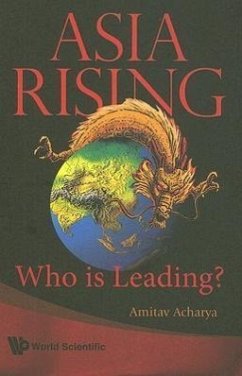 Asia Rising: Who Is Leading? - Acharya, Amitav