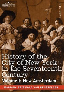 History of the City of New York in the Seventeenth Century, Volume I - Rensselaer, Mrs Schuyler Van; Rensselaer, Mariana Griswold Van