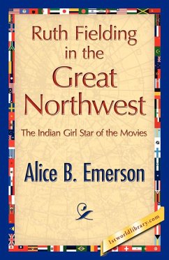 Ruth Fielding in the Great Northwest - Emerson, Alice B.; Alice B. Emerson