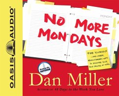 No More Mondays: Fire Yourself -- And Other Revolutionary Ways to Discover Your True Calling at Work - Miller, Dan