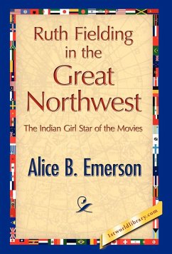Ruth Fielding in the Great Northwest - Emerson, Alice B.; Alice B. Emerson