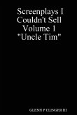 Screenplays I Couldn't Sell Volume 1 Uncle Tim