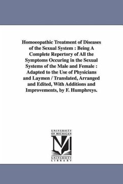 Homoeopathic Treatment of Diseases of the Sexual System: Being A Complete Repertory of All the Symptoms Occuring in the Sexual Systems of the Male and - Humphreys, F.