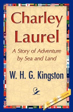 Charley Laurel - W. H. G. Kingston, H. G. Kingston; W. H. G. Kingston