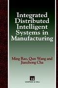 Integrated Distributed Intelligent Systems in Manufacturing - Rao, M.;Wang, Qun;Cha, Jianzhong