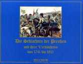 Die Schlachten der Preußen und ihrer Verbündeten von 1741 bis 1815 Die Schlachten der Preußen und ihrer Verbündeten von 1741 bis 1815
