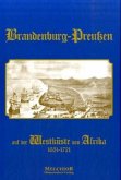 Brandenburg-Preußen auf der Westküste von Afrika 1681-1721 Brandenburg-Preußen auf der Westküste von Afrika 1681-1721