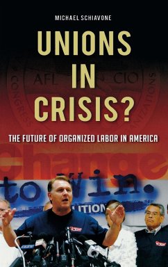 Unions in Crisis? The Future of Organized Labor in America - Schiavone, Michael