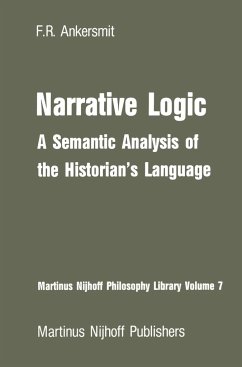 Narrative Logic: A Semantic Analysis of the Historian's Language - Ankersmit, Franklin