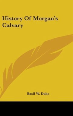 History Of Morgan's Calvary - Duke, Basil W.