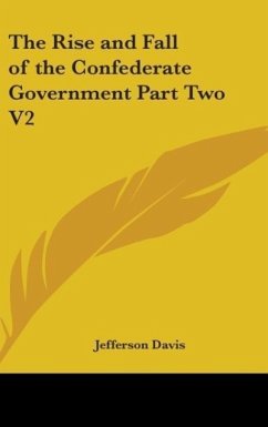 The Rise And Fall Of The Confederate Government Part Two V2 - Davis, Jefferson