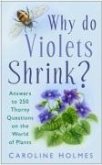 Why Do Violets Shrink?: Answers to 280 Thorny Questions on the World of Plants