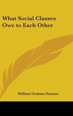What Social Classes Owe To Each Other - Sumner, William Graham