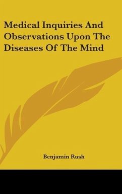 Medical Inquiries And Observations Upon The Diseases Of The Mind - Rush, Benjamin