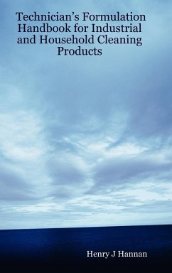 Technician's Formulation Handbook for Industrial and Household Cleaning Products - Hannan, Henry J