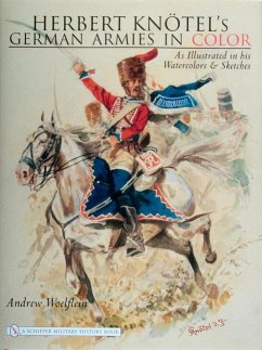 Herbert Knotel's German Armies in Color: As Illustrated in His Watercolors & Sketches - Woelflein, Andrew