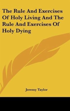 The Rule And Exercises Of Holy Living And The Rule And Exercises Of Holy Dying - Taylor, Jeremy