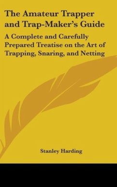 The Amateur Trapper And Trap-Maker's Guide - Harding, Stanley