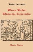 Three Tudor Classical Interludes: Thersites, Jacke Jugeler, Horestes - Axton, Marie (ed.)