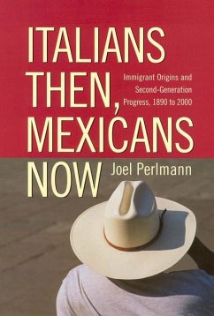 Italians Then, Mexicans Now: Immigrant Origins and the Second-Generation Progress, 1890-2000 - Perlmann, Joel