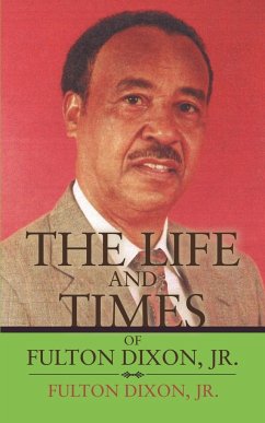 The Life and Times of Fulton Dixon, Jr. - Dixon, Fulton