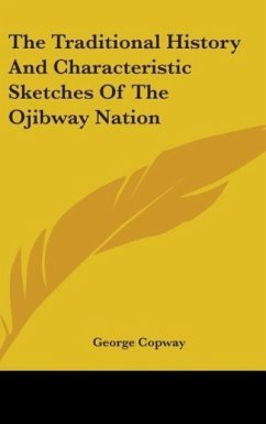 The Traditional History And Characteristic Sketches Of The Ojibway Nation - Copway, George