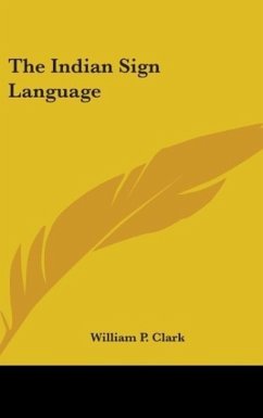 The Indian Sign Language - Clark, William P.