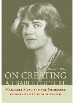 On Creating a Usable Culture: Margaret Mead and the Emergence of American Cosmopolitanism - Molloy, Maureen A.