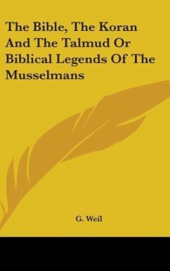 The Bible, The Koran And The Talmud Or Biblical Legends Of The Musselmans
