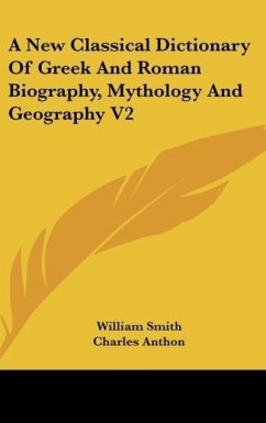 A New Classical Dictionary Of Greek And Roman Biography, Mythology And Geography V2 - Smith, William