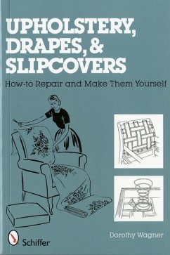 Upholstery, Drapes, and Slipcovers: How-To Repair and Make Them Yourself - Wagner, Dorothy