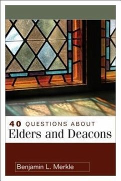 40 Questions about Elders and Deacons - Merkle, Benjamin