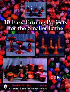 10 Easy Turning Projects for the Smaller Lathe - Bowers, Bill