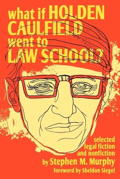 What If Holden Caulfield Went to Law School? - Murphy, Stephen M.