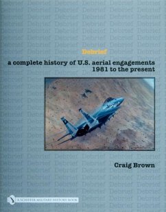 Debrief a Complete History of U.S. Aerial Engagements - 1981 to the Present - Brown, Craig