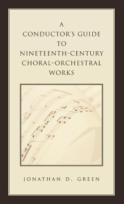 A Conductor's Guide to Nineteenth-Century Choral-Orchestral Works - Green, Jonathan D.