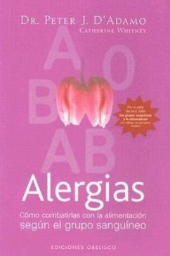 Alergias: Como Combatirlas Con la Alimentacion Segun el Grupo Sanguineo - D'Adamo, Peter J.; Whitney, Catherine