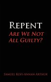 Repent, Are We Not All Guilty?