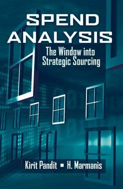 Spend Analysis: The Window Into Strategic Sourcing - Pandit, Kirit; Marmanis, Haralambos